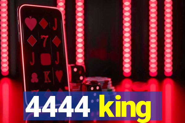 4444 king